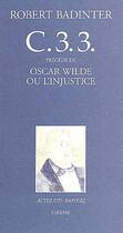 Couverture du livre « C.3.3 ; Oscar Wilde ou l'injustice » de Robert Badinter aux éditions Actes Sud