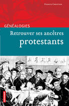 Couverture du livre « Retrouver ses ancêtres protestants » de Francis Christian aux éditions Autrement