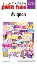 Couverture du livre « GUIDE PETIT FUTE ; CITY GUIDE ; Avignon (édition 2013) » de  aux éditions Le Petit Fute