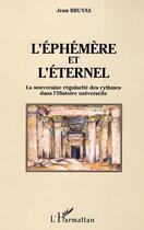 Couverture du livre « L'ephemere et l'eternel - la souveraine regularite des rythmes dans l'histoire universelle » de Jean Bruyas aux éditions L'harmattan