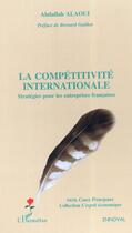 Couverture du livre « La competitivite internationale - strategies pour les entreprises francaises » de Abdallah Alaoui aux éditions L'harmattan