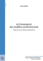 Couverture du livre « La convergence des modèles constitutionnels » de Sory Balde aux éditions Publibook