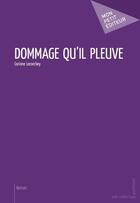 Couverture du livre « Dommage qu'il pleuve » de Corinne Lecorchey aux éditions Mon Petit Editeur