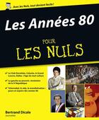 Couverture du livre « Les Années 80 Pour les Nuls » de Bertrand Dicale aux éditions First