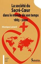 Couverture du livre « La société du Sacré-Coeur dans le monde de son temps ; 1865-2000 » de Monique Luirard aux éditions Pu Du Septentrion