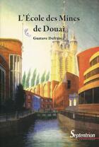 Couverture du livre « L'Ecole des mines de Douai » de Gustave Defrance aux éditions Pu Du Septentrion