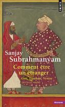 Couverture du livre « Comment être un étranger ; Goa, Ispahan, Venise (XVIe-XVIIIe siècle) » de Sanjay Subrahmanyam aux éditions Points