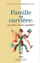 Couverture du livre « Famille ou carrière : un choix encore possible ? » de Marie-France Geoffrion aux éditions Quebec Livres