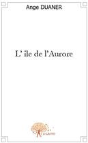 Couverture du livre « L'île de l'aurore » de Ange aux éditions Edilivre