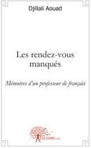 Couverture du livre « Les rendez-vous manqués ; mémoires d'un professeur de français » de Djillali Aouad aux éditions Edilivre
