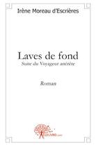 Couverture du livre « Laves de fond » de Irene Moreau D'Escrieres aux éditions Edilivre