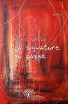 Couverture du livre « La signature du passe » de Vincent Wattel aux éditions Edilivre