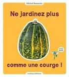 Couverture du livre « Ne jardinez plus comme une courge ! » de Michel Beauvais aux éditions Rustica Editions