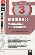 Couverture du livre « Module 3 ; maturation, vulnerabilité » de E. Cervantes et Andre Alexeline aux éditions Vernazobres Grego