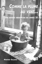 Couverture du livre « Comme la plume au vent...une enfance grenobloise des années 50 » de Martine Galiano aux éditions Editions Sutton