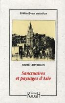 Couverture du livre « Sanctuaires et paysages d'Asie » de Andre Chevrillon aux éditions Kailash