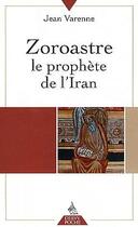 Couverture du livre « Zoroastre ; le prophète de l'Iran » de Jean Varenne aux éditions Dervy