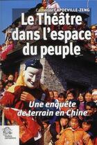 Couverture du livre « Le théâtre dans l'espace du peuple ; une enquête de terrain en Chine » de Catherine Capdeville-Zeng aux éditions Les Indes Savantes