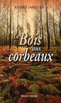 Couverture du livre « Le bois aux corbeaux » de Andre Fargues aux éditions Lucien Souny