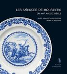 Couverture du livre « Les faïences de moustiers du XVIIe au XIXe siècle » de Jean-Claude Alary aux éditions Fage