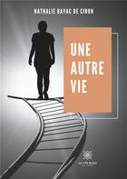 Couverture du livre « Une autre vie » de Nathalie Bayac De Ciron aux éditions Le Lys Bleu