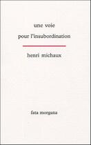 Couverture du livre « Une voie pour l'insubordination » de Henri Michaux aux éditions Fata Morgana