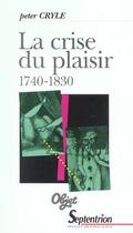 Couverture du livre « La crise du plaisir - 1740-1830 » de Cryle Peter aux éditions Pu Du Septentrion