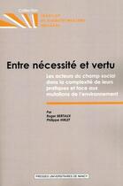 Couverture du livre « Entre nécessité et vertu : Les acteurs du champ social dans la complexité de leurs pratiques et face aux mutations de l'environnement » de Roger Bertaux et Philippe Hirlet aux éditions Pu De Nancy