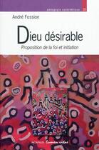 Couverture du livre « Dieu désirable ; proposition de la foi et initiation » de Andre Fossion aux éditions Lumen Vitae