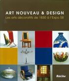 Couverture du livre « Art nouveau et design ; les arts décoratifs de 1830 à l'expo 58 » de Claire Leblanc aux éditions Editions Racine