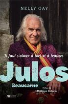 Couverture du livre « Julos Beaucarne ; il faut s'aimer à tort et à travers » de Nelly Gay aux éditions Luc Pire