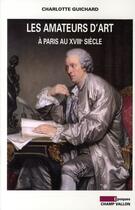 Couverture du livre « Les amateurs d'art à Paris au XVIIIe siècle » de Charlotte Guichard aux éditions Champ Vallon