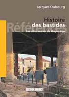 Couverture du livre « Histoire des bastides, villes neuves m-a » de Jacques Dubourg aux éditions Sud Ouest Editions