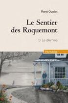 Couverture du livre « Le sentier des Roquemont Tome 3 ; le dilemme » de Rene Ouellet aux éditions Hurtubise