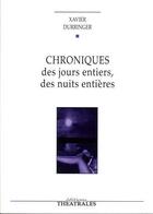 Couverture du livre « Chroniques des jours entiers, des nuits entieres » de Xavier Durringer aux éditions Theatrales