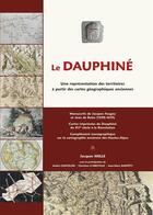 Couverture du livre « Le Dauphiné ; une représentation des territoires à partir des cartes géographiques anciennes » de Jacques Milles aux éditions Naturalia