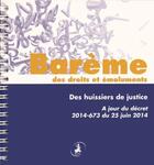 Couverture du livre « Barème des droits et émoluments des huissiers de justice ; à jour du décret 2014-673 du 25 juin 2014 » de  aux éditions Editions Juridiques Et Techniques