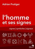 Couverture du livre « L'homme et ses signes ; signes/symboles/signaux » de Adrian Frutiger aux éditions Perrousseaux