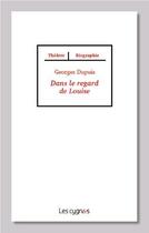Couverture du livre « Dans le regard de Louise » de Georges Dupuis aux éditions Les Cygnes