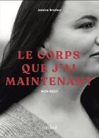 Couverture du livre « Le corps que j'ai maintenant. mon recit » de Brodeur Jessica aux éditions Cardinal Editions