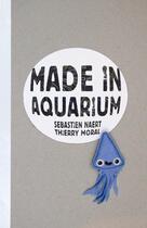 Couverture du livre « Made in aquarium » de Thierry Moral et Naert Sebastien aux éditions Le Teetras Magic