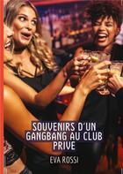 Couverture du livre « Souvenirs d'un Gangbang au Club Prive : Conte Érotique Interdit de Sexe Hard Français » de Eva Rossi aux éditions Tredition