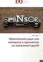 Couverture du livre « Déterminants pour une entreprise à sponsoriser un événement sportif » de Adrien Rigaut aux éditions Editions Universitaires Europeennes