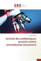 Couverture du livre « Activite des antibiotiques associes contre acinetobacter baumannii » de Es-Said-I aux éditions Editions Universitaires Europeennes