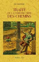 Couverture du livre « Traité de la construction des chemins » de H. Gautier aux éditions Maxtor