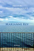 Couverture du livre « Marianne Rey » de Arthur Vandenkerckhove aux éditions Librinova