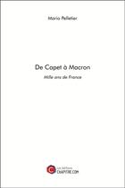 Couverture du livre « De Capet à Macron ; mille ans de France » de Mario Pelletier aux éditions Chapitre.com