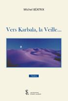 Couverture du livre « Vers karbala, la veille » de Beatrix Michel aux éditions Sydney Laurent