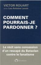 Couverture du livre « Comment pourrais-je pardonner ? » de Luc-Antoine Lenoir et Victor Rouart aux éditions L'observatoire