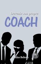 Couverture du livre « Devenir son propre coach » de Didier Beltran aux éditions Le Lys Bleu